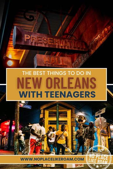 Pinterest pin with image of Preservation Hall sign and a brass band on the street in New Orleans, stating the blog site No Place Like Roam and the blog title The Best Things to Do in New Orleans with Teenagers
